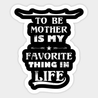 Funny Quote To Be Mother Is My Favorite Thing In Life Sticker